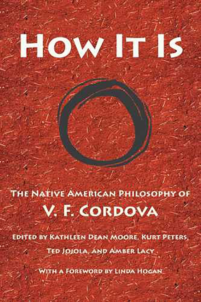 How It Is: The Native American Philosophy Of V. F. Cordova,New