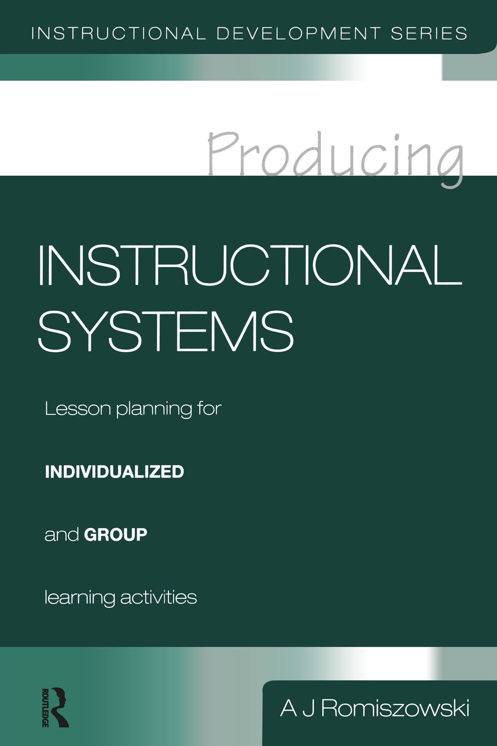 Producing Instructional Systems: Lesson Planning for Individualized and Group Learning Activities (Instructional Development),New