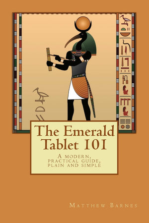 The Emerald Tablet 101: a modern, practical guide, plain and simple (The Ancient Egyptian Enlightenment Series),Used