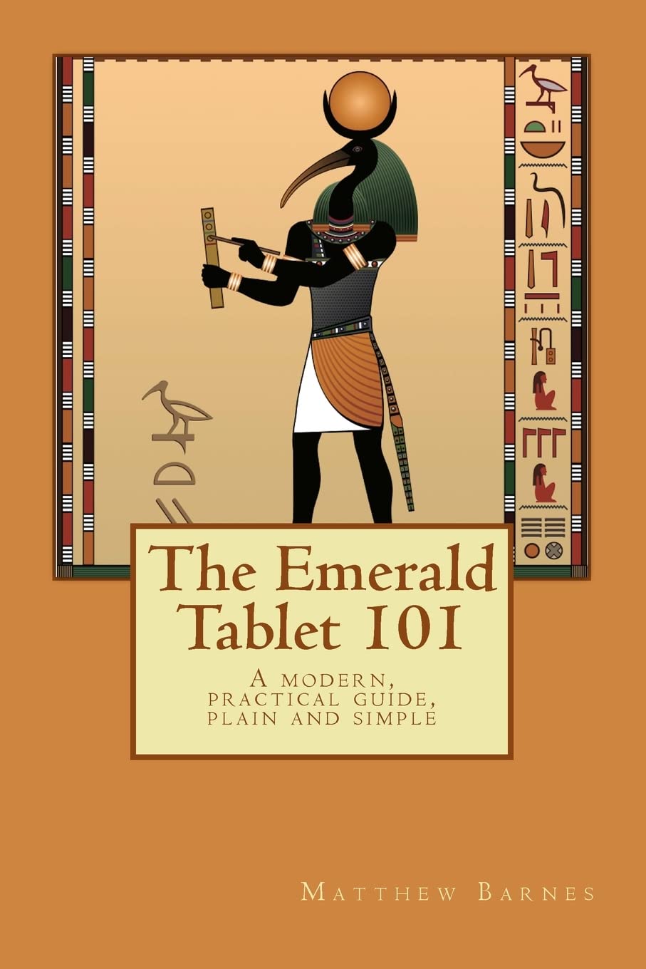The Emerald Tablet 101: a modern, practical guide, plain and simple (The Ancient Egyptian Enlightenment Series),Used