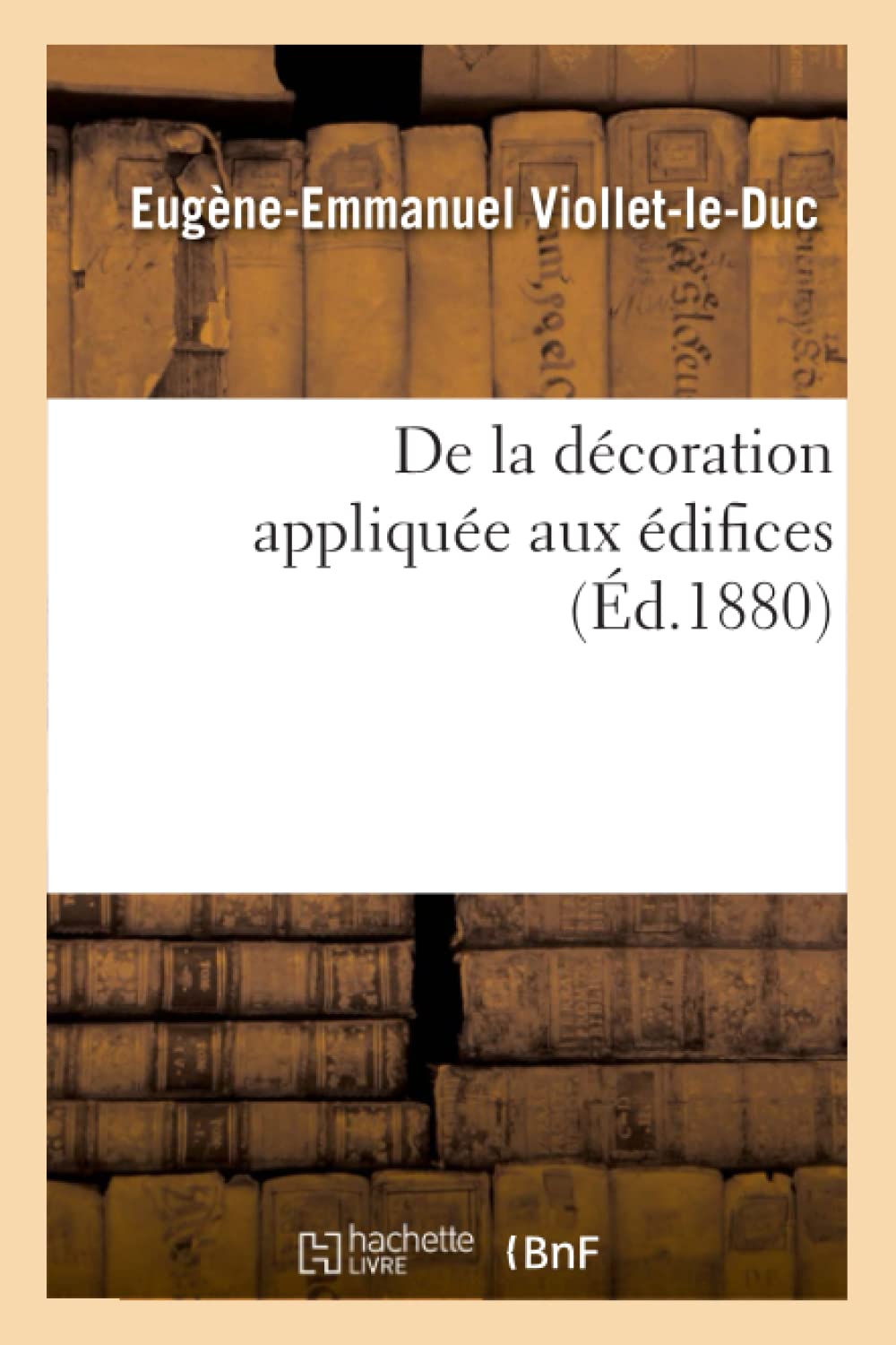 De La Dcoration Applique Aux Difices (D.1880) (Arts) (French Edition),New