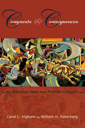 Conquests and Consequences: The American West from Frontier to Region,New