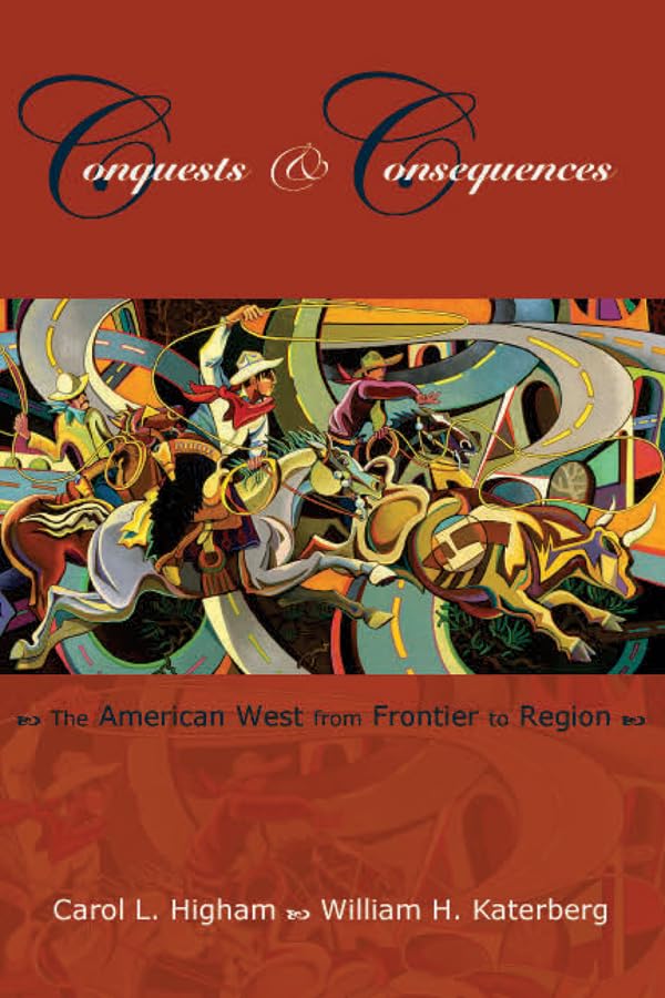Conquests and Consequences: The American West from Frontier to Region,Used