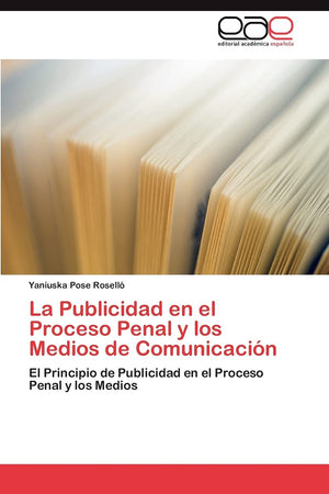 La Publicidad en el Proceso Penal y los Medios de Comunicacin: El Principio de Publicidad en el Proceso Penal y los Medios (Sp,Used