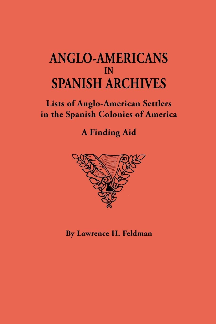AngloAmericans in Spanish Archives. Lists of AngloAmerican Settlers in the Spanish Colonies of America: A Finding Aid,Used