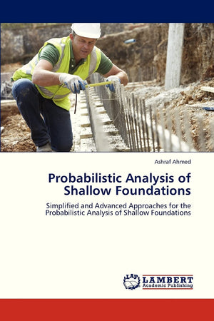 Probabilistic Analysis of Shallow Foundations: Simplified and Advanced Approaches for the Probabilistic Analysis of Shallow Foun,Used