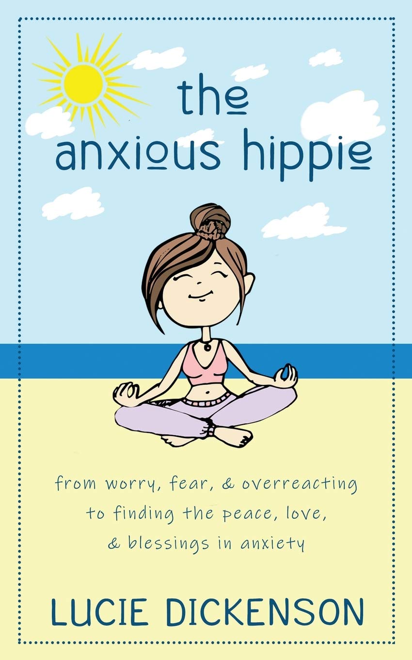 The Anxious Hippie: From worry, fear, & overreacting to finding the peace, love, & blessings in anxiety.,Used