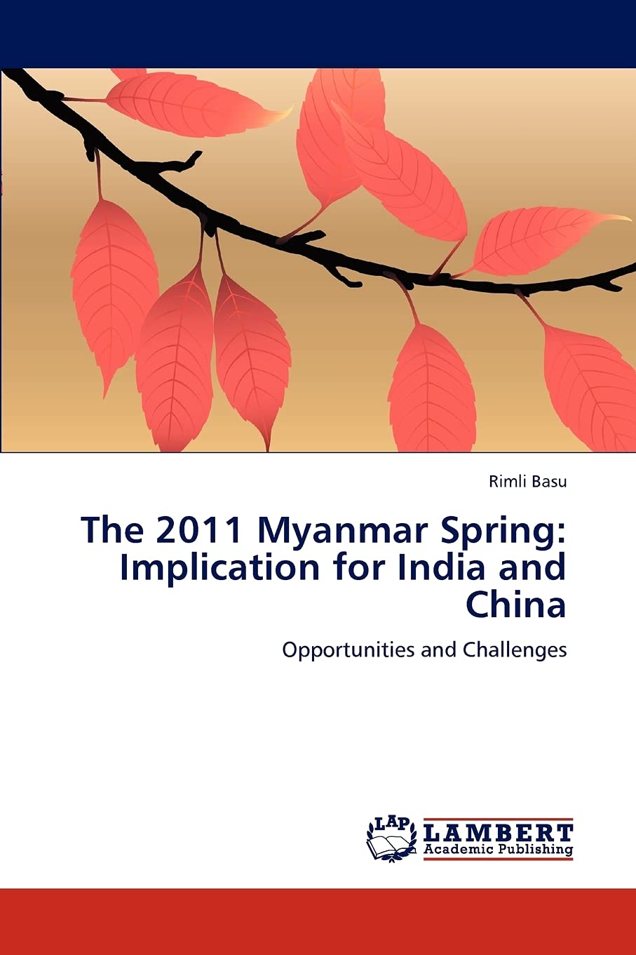 The 2011 Myanmar Spring: Implication for India and China: Opportunities and Challenges,Used