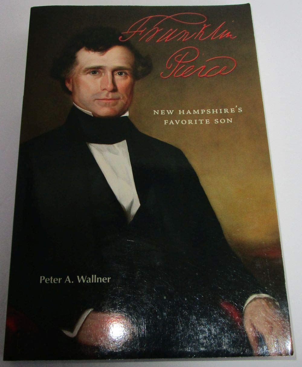 Franklin Pierce: New Hampshire'S Favorite Son,Used