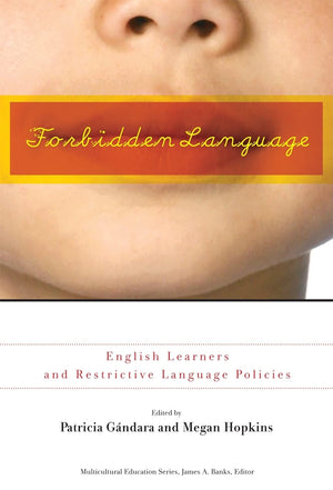 Forbidden Language: English Learners And Restrictive Language Policies (Multicultural Education Series),New
