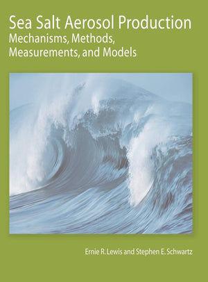 Sea Salt Aerosol Production: Mechanisms, Methods, Measurements, and Models  A Critical Review,Used