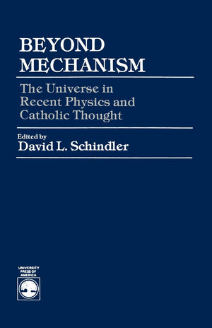 Beyond Mechanism: The Universe In Recent Physics And Catholic Thought,Used