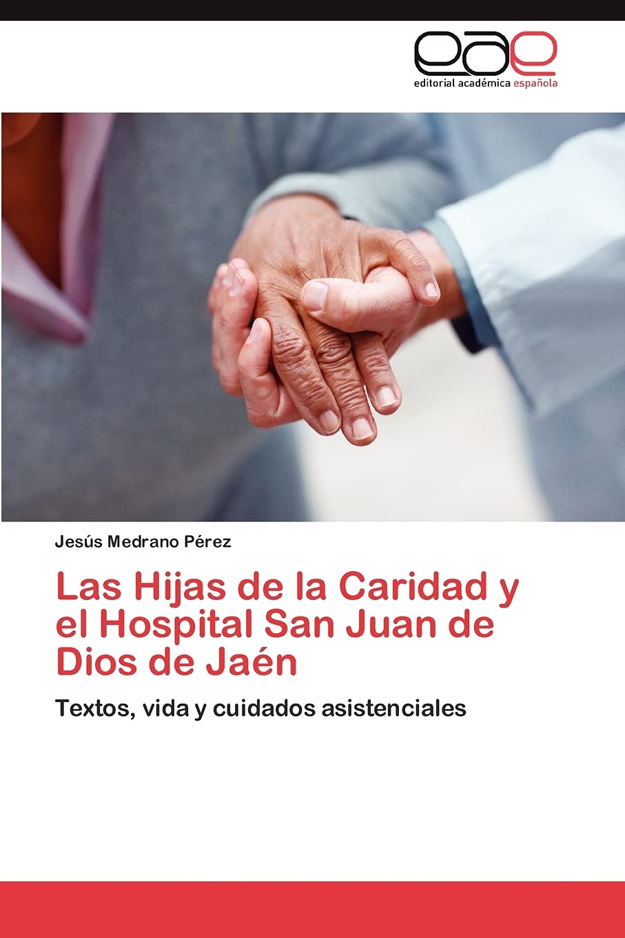 Las Hijas de la Caridad y el Hospital San Juan de Dios de Jan: Textos, vida y cuidados asistenciales (Spanish Edition),Used