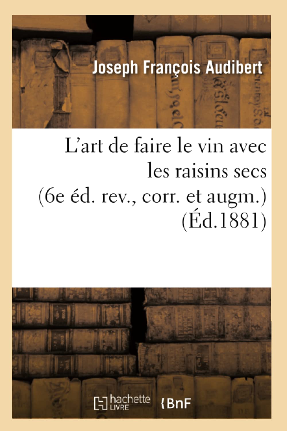 L'Art De Faire Le Vin Avec Les Raisins Secs (6E D. Rev., Corr. Et Augm.) (D.1881) (Savoirs Et Traditions) (French Edition),Used