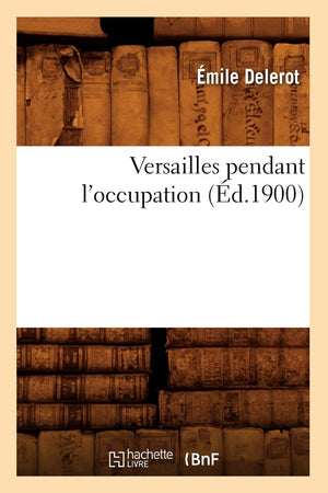 Versailles Pendant L'Occupation (D.1900) (Histoire) (French Edition),New