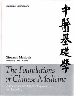 The Foundations Of Chinese Medicine: A Comprehensive Text For Acupuncturists And Herbalists