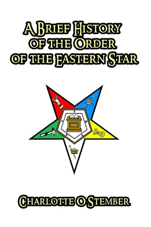 A Brief History of the Order of the Eastern Star,Used