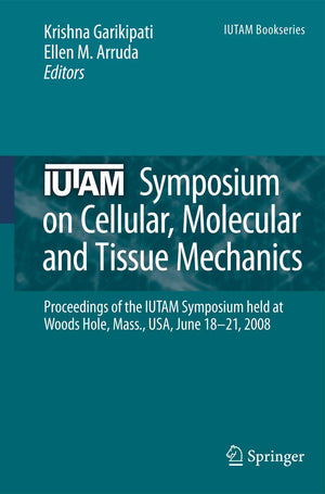 IUTAM Symposium on Cellular, Molecular and Tissue Mechanics: Proceedings of the IUTAM symposium held at Woods Hole, Mass., USA, ,Used