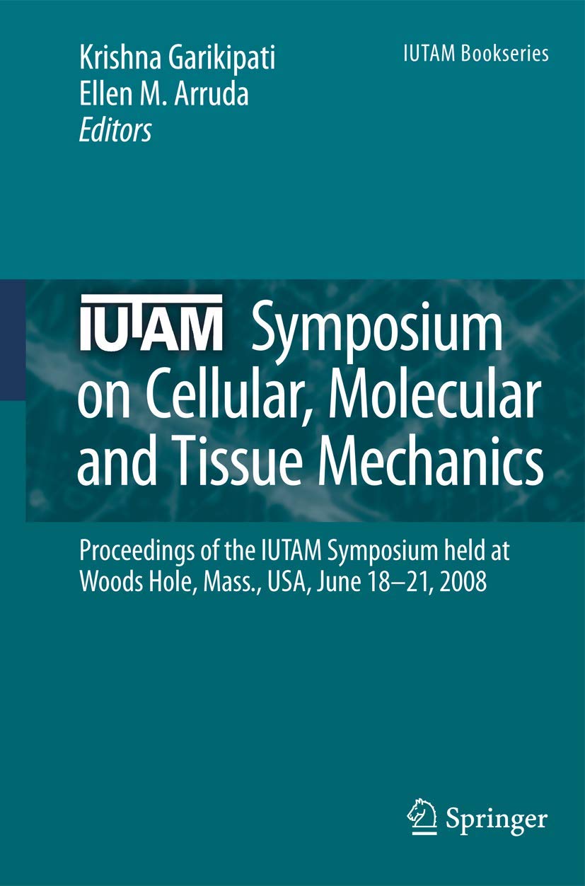 IUTAM Symposium on Cellular, Molecular and Tissue Mechanics: Proceedings of the IUTAM symposium held at Woods Hole, Mass., USA, ,Used