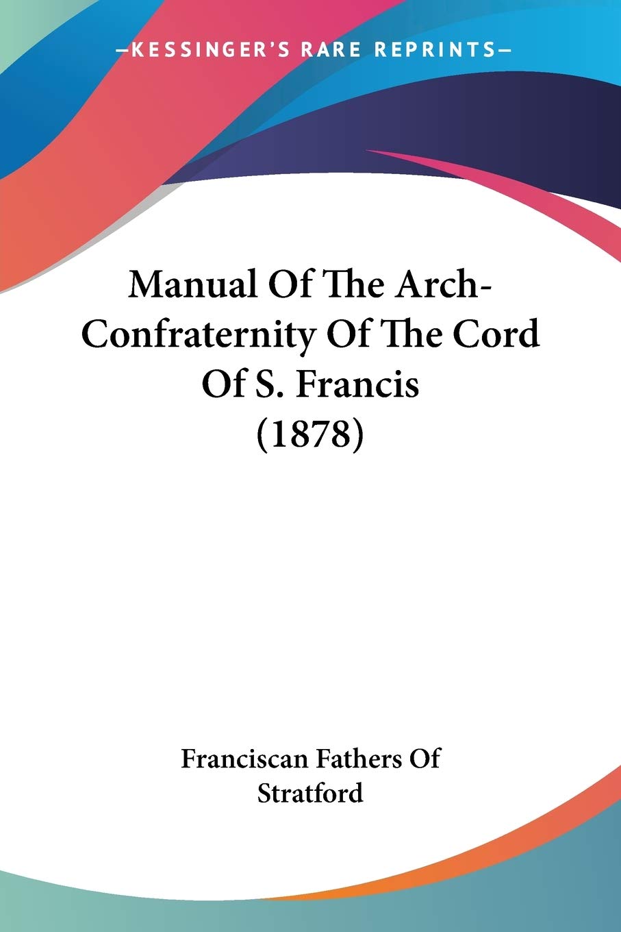 Manual Of The ArchConfraternity Of The Cord Of S. Francis (1878),Used
