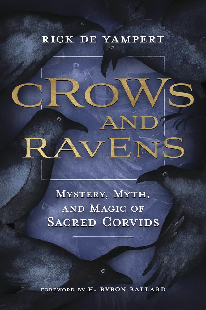 Crows And Ravens: Mystery, Myth, And Magic Of Sacred Corvids,New