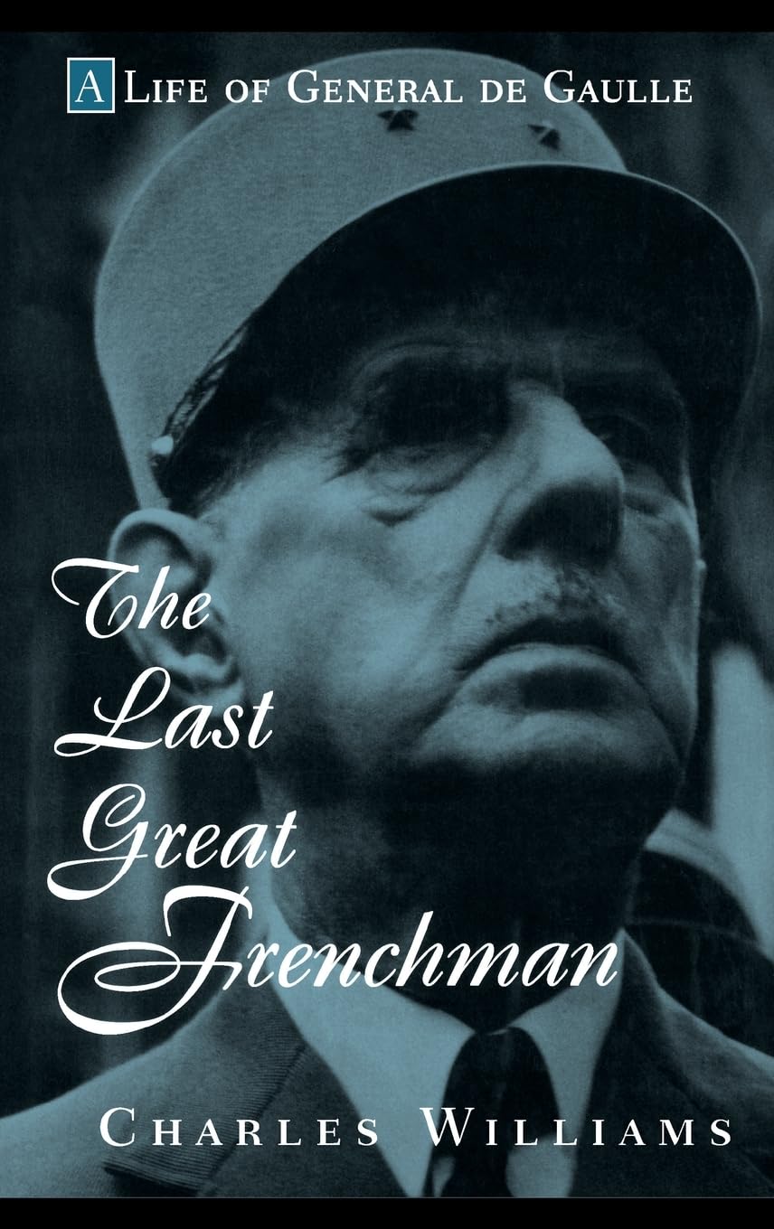 The Last Great Frenchman: A Life Of General De Gaulle,New