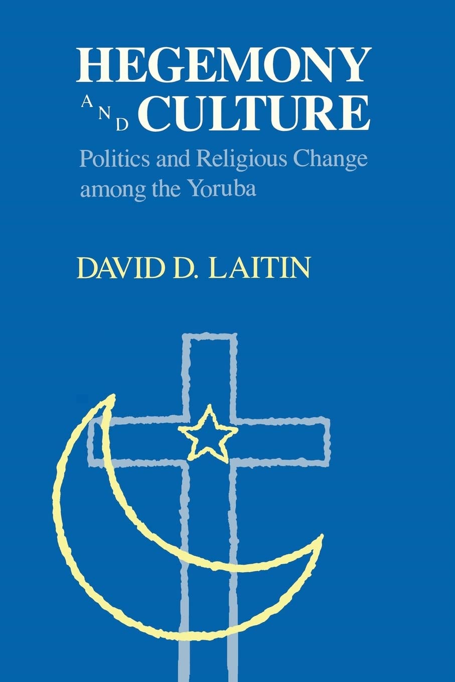 Hegemony and Culture: Politics and Religious Change among the Yoruba,Used