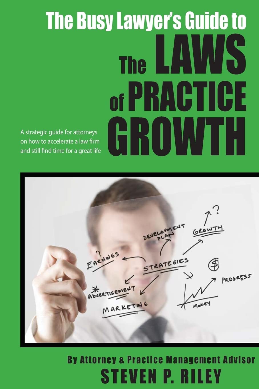 The Busy Lawyer'S Guide To The Laws Of Practice Growth: A Strategic Guide For Attorneys On How To Accelerate A Law Firm And Stil,Used