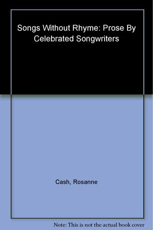 Songs Without Rhyme: Prose By Celebrated Songwriters,Used