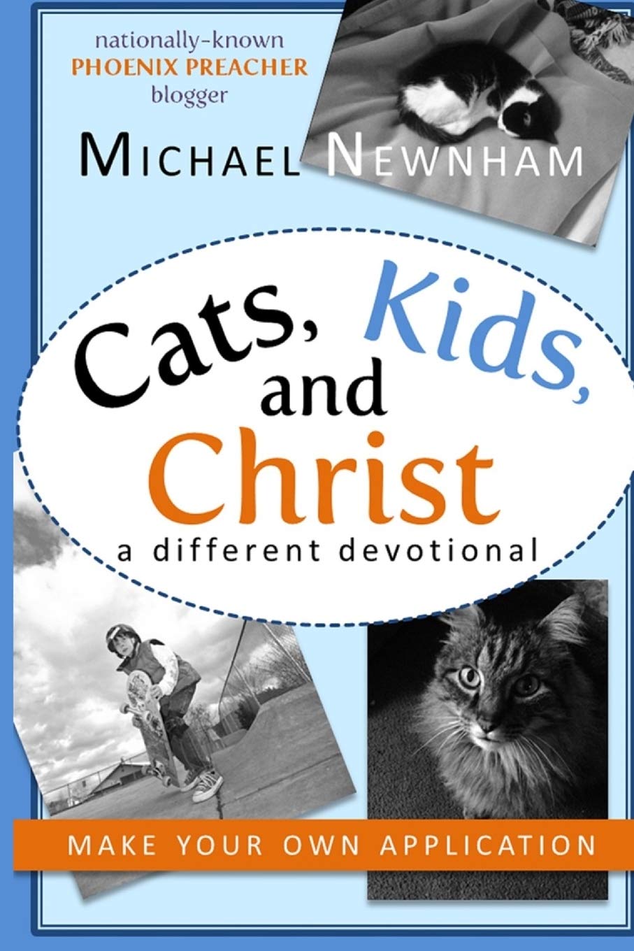 Make Your Own Application: Cats, Kids, And Christ: Finding God In Everyday Life,Used