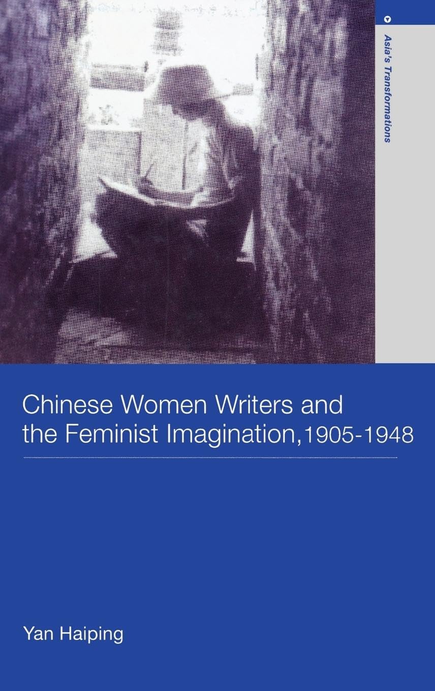 Chinese Women Writers and the Feminist Imagination, 19051948 (Asia's Transformations/Literature and Society),Used