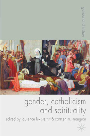 Gender, Catholicism and Spirituality: Women and the Roman Catholic Church in Britain and Europe, 12001900 (Gender and History, ,Used
