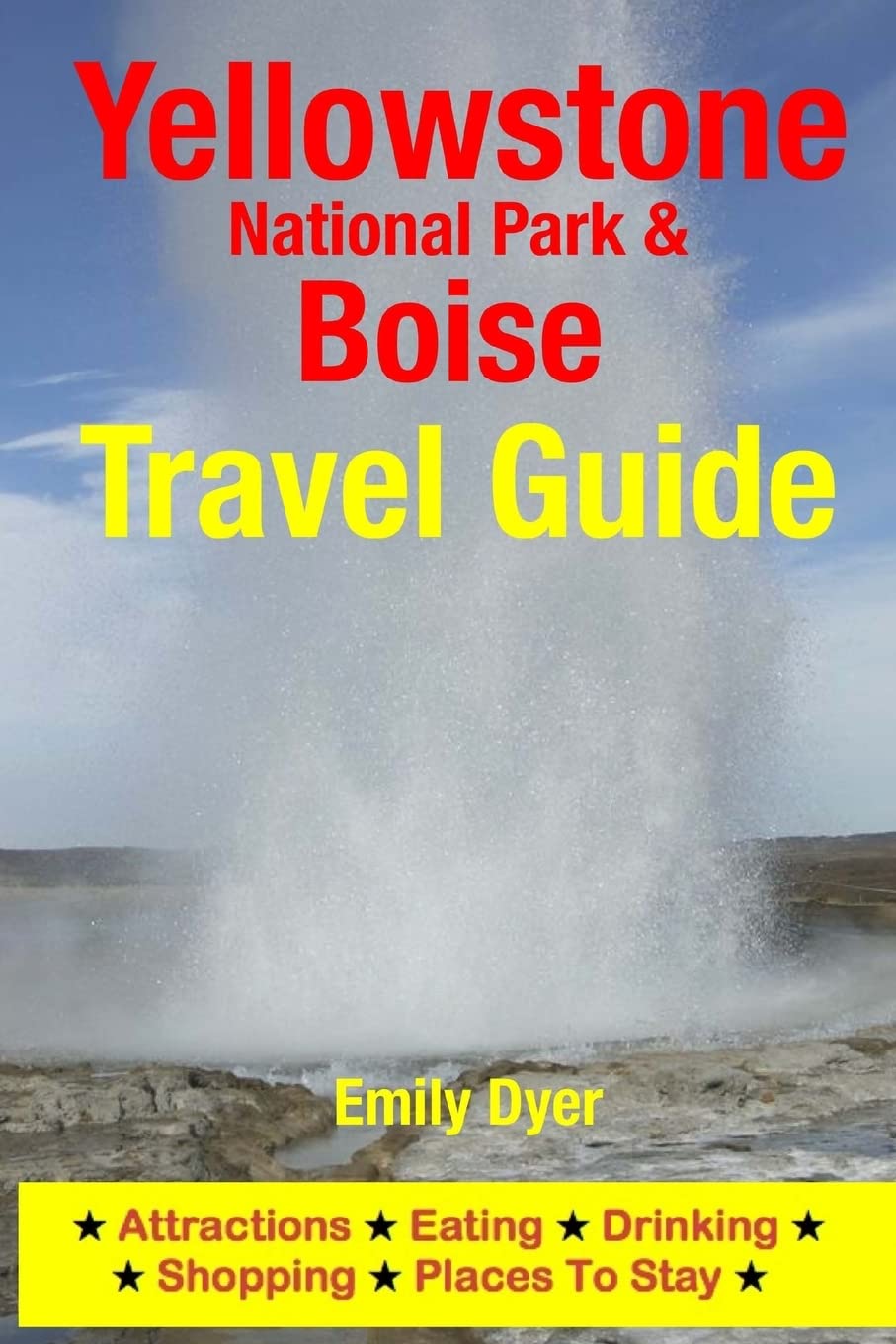 Yellowstone National Park & Boise Travel Guide: Attractions, Eating, Drinking, Shopping & Places To Stay,Used