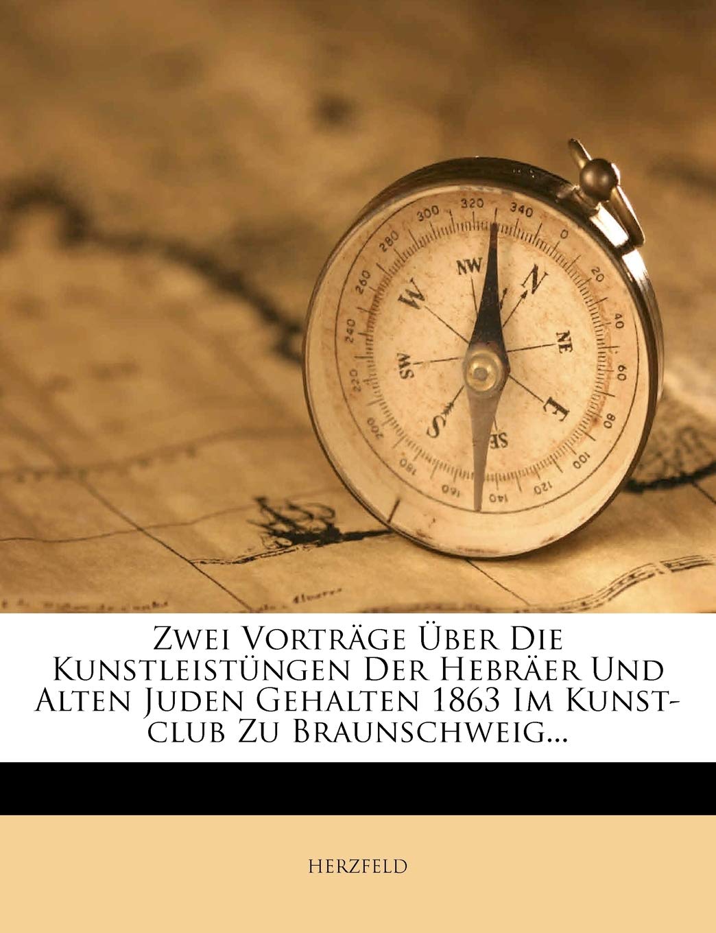 Zwei Vortrage Uber Die Kunstleistungen Der Hebraer Und Alten Juden Gehalten 1863 Im Kunstclub Zu Braunschweig...
