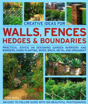 Creative Ideas for Walls, Fences, Hedges and Boundaries: Practical advice on designing garden barriers and borders, using planti,Used