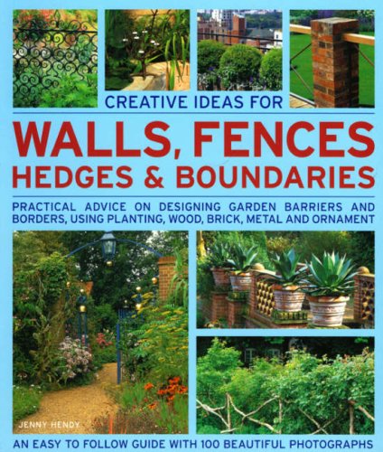 Creative Ideas for Walls, Fences, Hedges and Boundaries: Practical advice on designing garden barriers and borders, using planti,Used