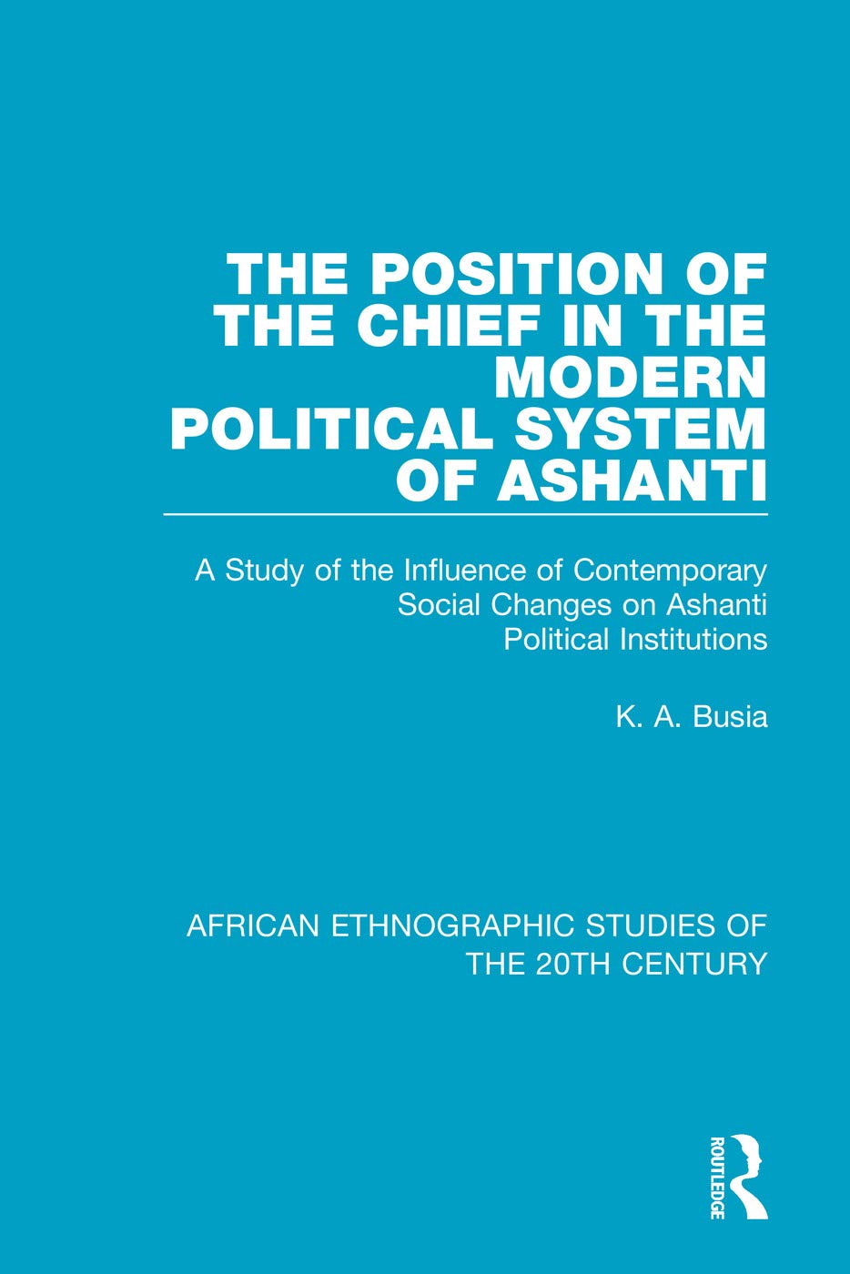The Position of the Chief in the Modern Political System of Ashanti: A Study of the Influence of Contemporary Social Changes on ,Used