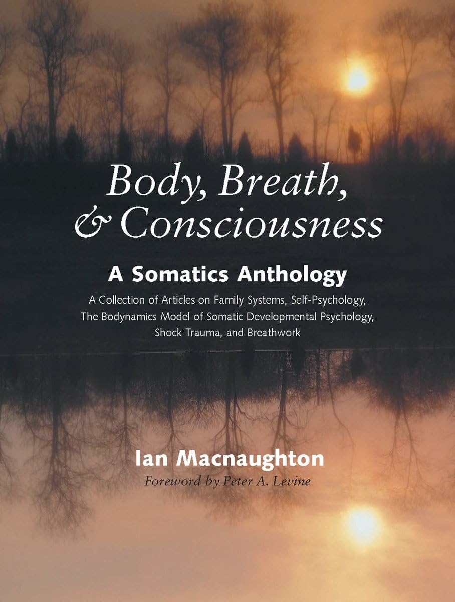 Body, Breath, and Consciousness: A Somatics Anthology,Used