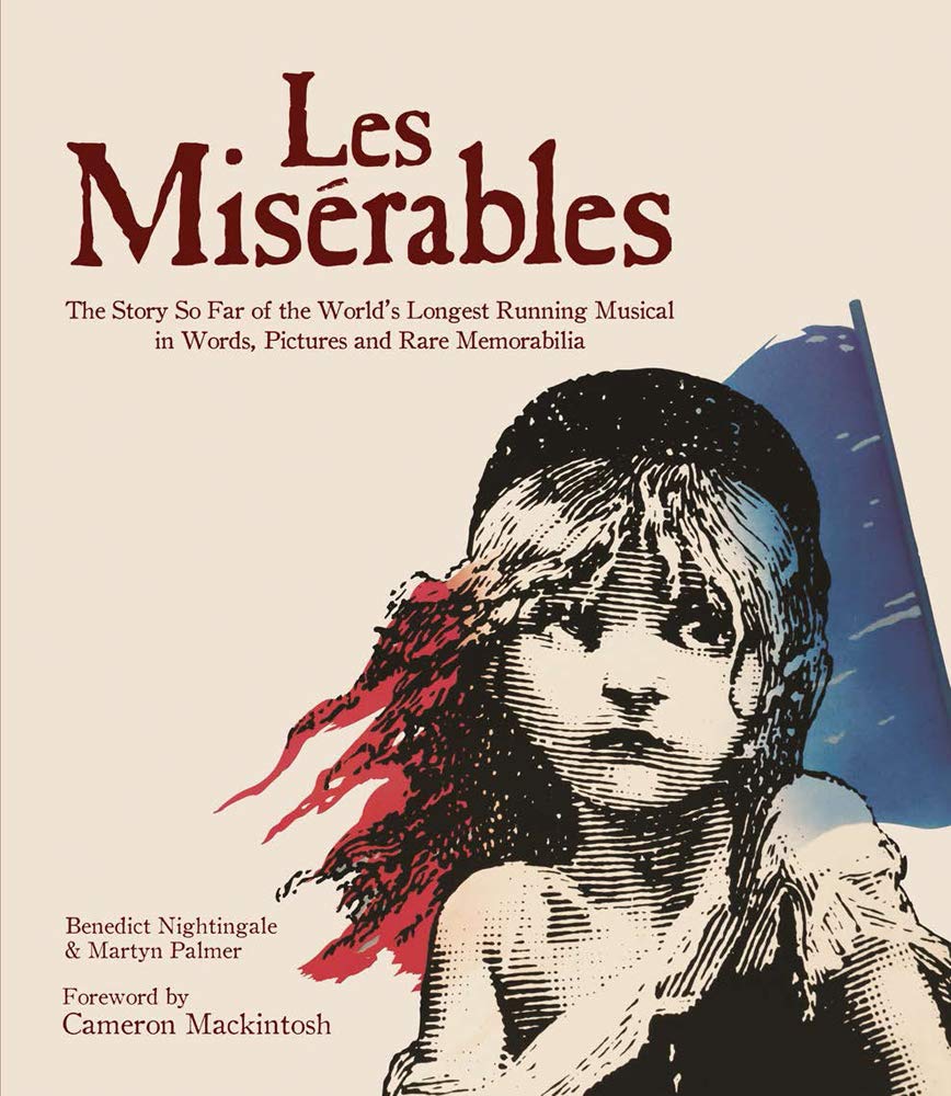 Les Miserables: The Story of the World's Longest Running Musical in Words, Pictures and Rare Memorabilia,New