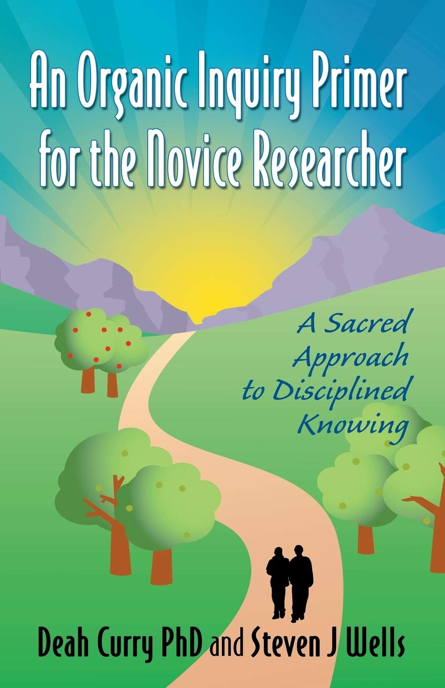 An Organic Inquiry Primer for the Novice Researcher: A Sacred Approach to Disciplined Knowing,Used