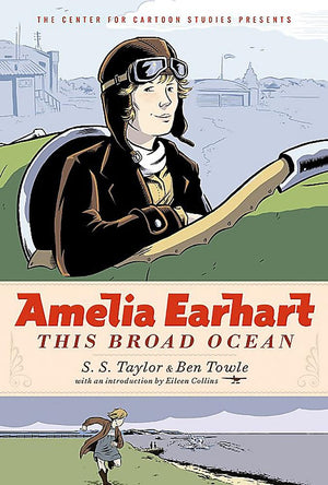 Amelia Earhart: This Broad Ocean (The Center For Cartoon Studies Presents)