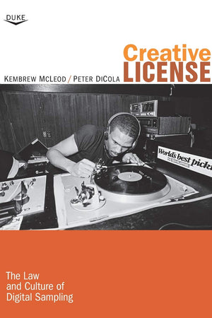 Creative License: The Law And Culture Of Digital Sampling,New
