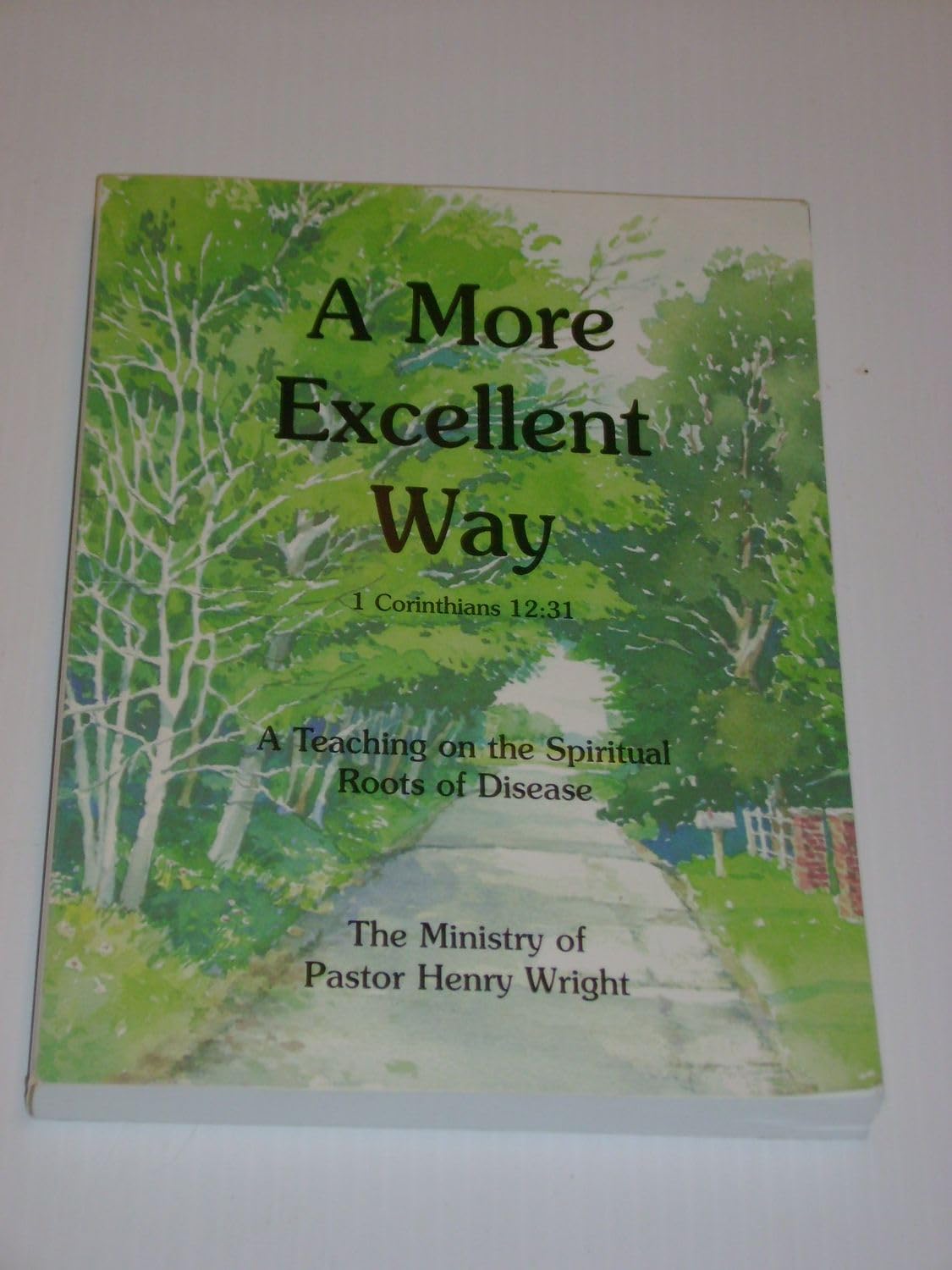 A More Excellent Way: A Teaching on the Spiritual Roots of Disease,New