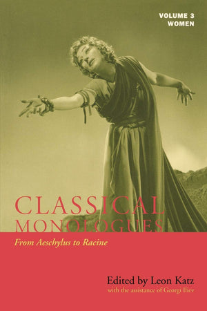 Classical Monologues: Women: From Aeschylus to Racine (68 B.C. to the 1670s) (Volume 3) (Applause Books, Volume 3),Used