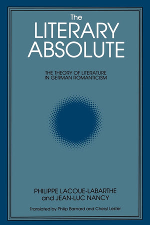 The Literary Absolute: The Theory Of Literature In German Romanticism (Suny Series In Judaica) (Suny Series : Intersections : Ph,Used