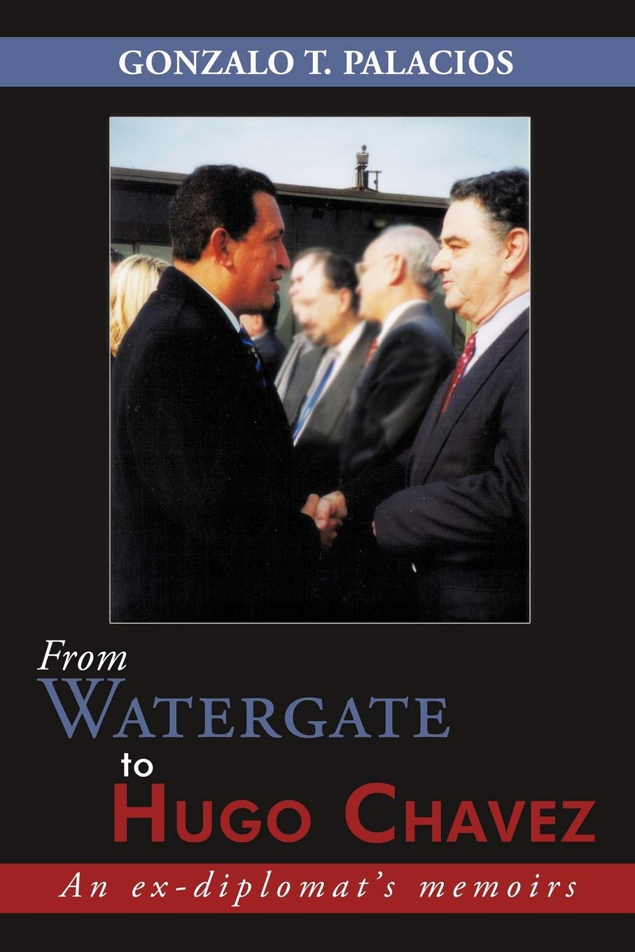 From Watergate to Hugo Chavez: An exdiplomat's memoirs,Used
