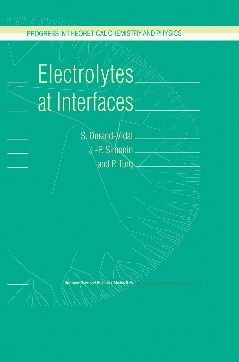 Electrolytes at Interfaces (Progress in Theoretical Chemistry and Physics, 1),Used