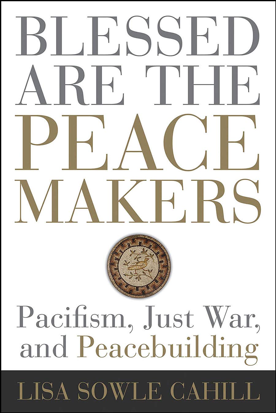 Blessed Are the Peacemakers: Pacifism, Just War, and Peacebuilding,Used