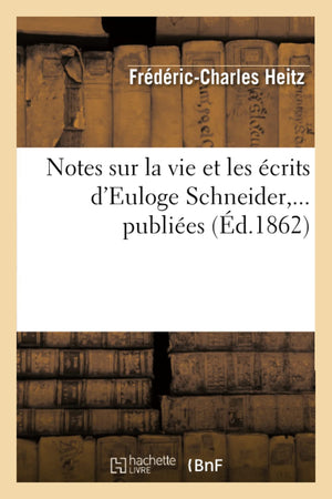 Notes Sur La Vie Et Les Crits D'Euloge Schneider, ... Publies (D.1862) (Histoire) (French Edition),New