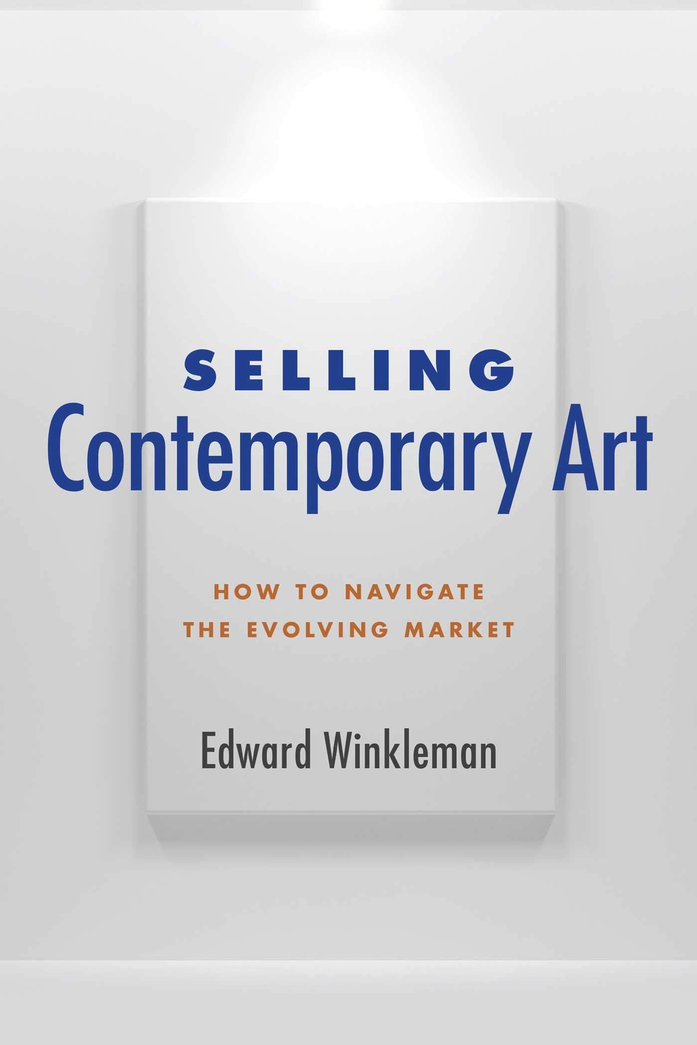 Selling Contemporary Art: How to Navigate the Evolving Market,New
